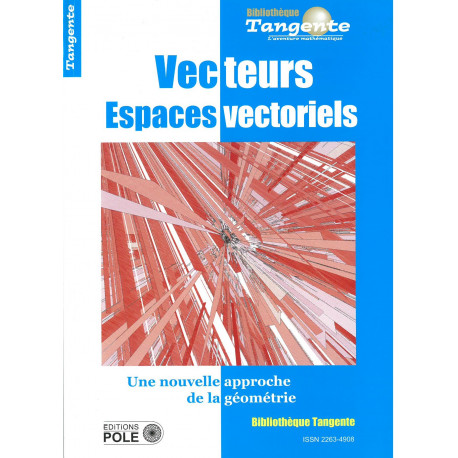 Vecteurs Espaces vectoriels - Bibliothèque Tangente n° 65