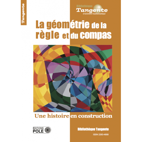 La Géométrie de la règle et du compas - Bibliothèque Tangente n° 78
